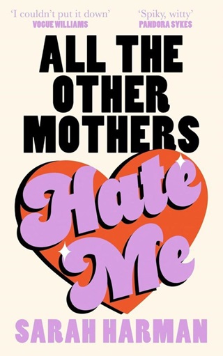 Sarah Harman - All The Other Mothers Hate Me