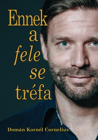 Domn Kornl Cornelius - Ennek A Fele Se Trfa