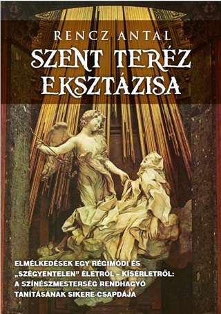 Rencz Antal - Szent Terz Eksztzisa - Elmlkedsek Egy Rgimdi s 