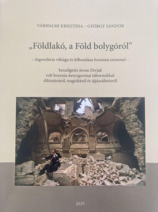 Gyrgy Sndor - Fldlak, A Fld Bolygrl - Jugoszlvia Vlsga s Felbomlsa Boszniai Szemmel