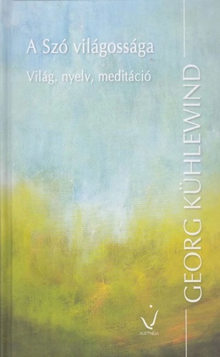 Georg Khlewind - A Sz Vilgossga - Vilg, Nyelv, Meditci