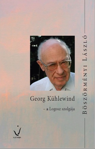 Bszrmnyi Lszl - Georg Khlewind - A Logosz Szolgja