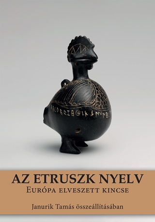 Janurik Tams - Az Etruszk Nyelv - Eurpa Elveszett Kincse