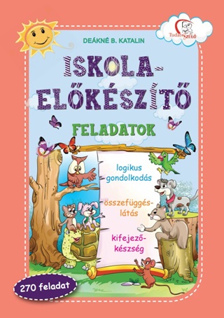 Dekn B. Katalin[Szerk.] - Iskola-Elkszt Feladatok - Logikus Gondolkods, sszefggslts...