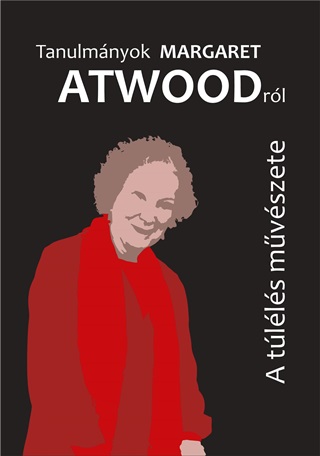 Krtsi Katalin  Hajdu Pter (Szerk.) - Tanulmnyok Margaret Atwoodrl - A Tlls Mvszete