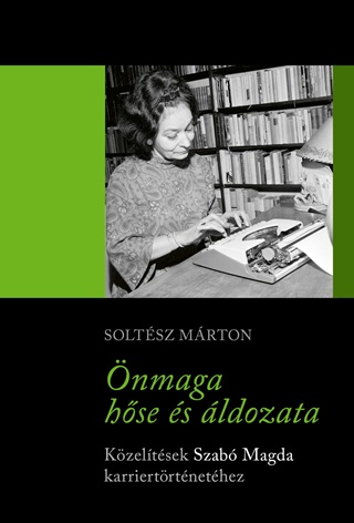 Soltsz Mrton - nmaga Hse s ldozata - Kzeltsek Szab Magda Karriertrtnethez