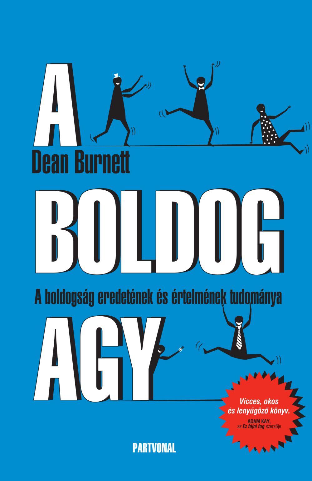 Dean Burnett - A Boldog Agy - A Boldogsg Eredetnek s rtelmnek Tudomnya