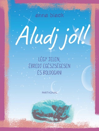 Anna Black - Aludj Jl! - Lgy Jelen, bredj Egszsgesen s Boldogan!