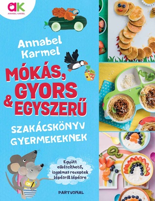 Annabel Karmel - Mks, Gyors & Egyszer - Szakcsknyv Gyermekeknek