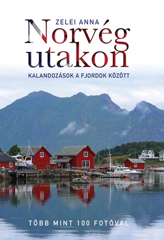 Zelei Anna - Norvg Utakon - Kalandozsok A Fjordok Kzt (2. tdolg. Kiads)