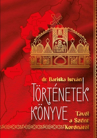 Dr. Bariska Istvn - Trtnetek Knyve - Tvol A Szent Korontl
