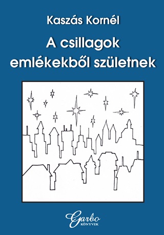 Kaszs Kornl - A Csillagok Emlkekbl Szletnek