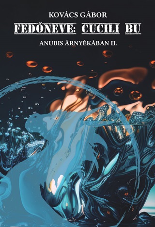 Kovcs Gbor - Fedneve: Cucili Bu - Anubis rnykban Ii.