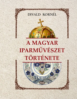 Divald Kornl - A Magyar Iparmvszet Trtnete