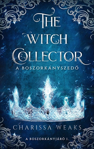 Charissa Weaks - The Witch Collector  A Boszorknyszed - A Boszorknyjr 1.