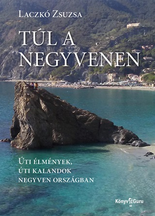 Laczk Zsuzsa - Tl A Negyvenen - ti lmnyek, ti Kalandok Negyven Orszgban