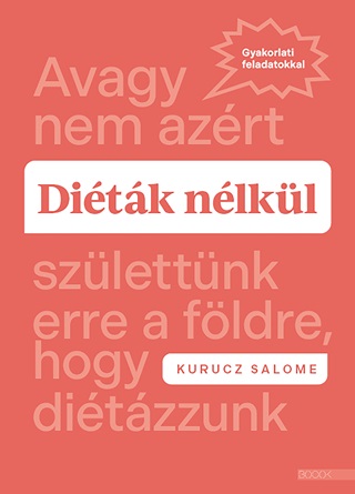 Kurucz Salome - Ditk Nlkl - Avagy Nem Azrt Szlettnk Erre A Fldre, Hogy Ditzzunk