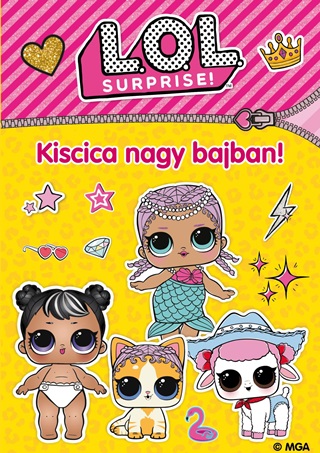  - L.O.L. Surprise! - Kiscica Nagy Bajban!