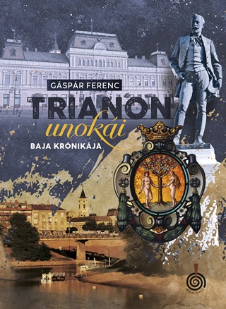 Gspr Ferenc - Trianon Unoki - Baja Krnikja