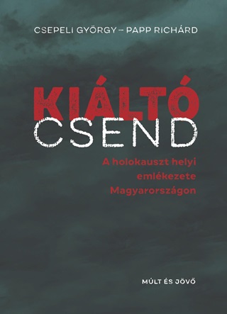 Csepeli Gyrgy - Kilt Csend - A Holokauszt Helyi Emlkezete Magyarorszgon