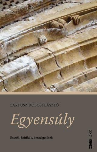 Bartusz-Dobosi Lszl - Egyensly - Esszk, Kritikk, Beszlgetsek