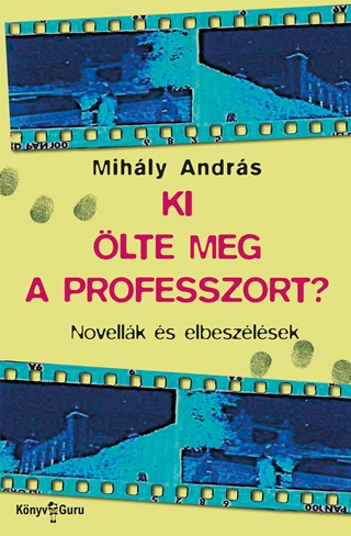 Mihly Andrs - Ki lte Meg A Professzort?  - Novellk s Elbeszlsek