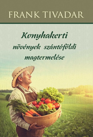 Frank Tivadar - Konyhakerti Nvnyek Szntfldi Magtermelse