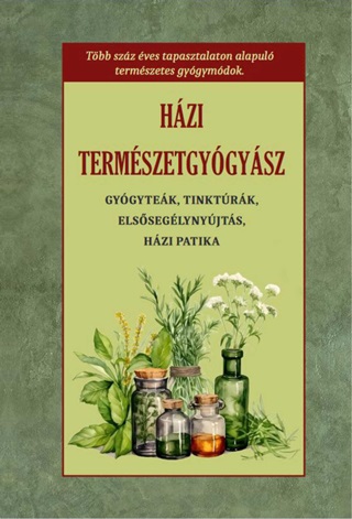  - Hzi Termszetgygysz - Gygytek, Tinktrk, Elsseglynyjts, Hzi Patika