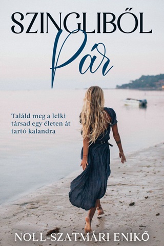 Noll-Szatmri Enik - Szinglibl Pr - Talld Meg A Lelki Trsad Egy leten t Tart Kalandra