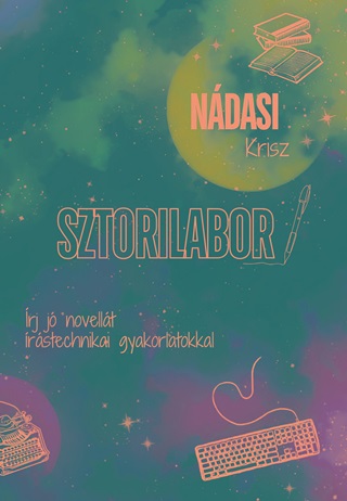 Ndasi Krisz - Sztorilabor - rj J Novellt rstechnikai Gyakorlatokkal