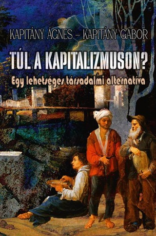 Kapitny gnes-Kapitny Gbor - Tl A Kapitalizmuson? - Egy Lehetsges Trsadalmi Alternatva