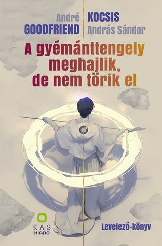 Andr Goodfriend-Kocsis Andrs Sndor - A Gymnttengely Meghajlik, De Nem Trik El - Levelez-Knyv