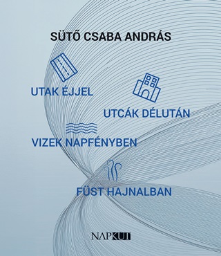 St Csaba Andrs - Utak jjel, Utck Dlutn, Vizek Napfnyben, Fst Hajnalban
