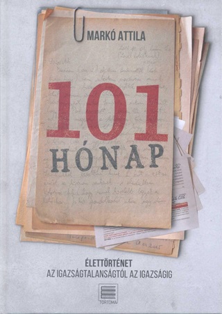 Mark Attila - 101 Hnap - lettrtnet - Az Igazsgtalansgtl Az Igazsgig