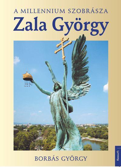 Borbs Gyrgy - Zala Gyrgy - A Millenium Szobrsza