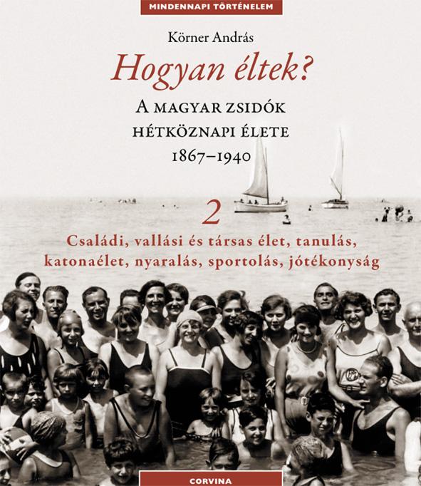 Krner Andrs - Hogyan ltek? 2. - A Magyar Zsidk Htkznapi lete 1867-1940