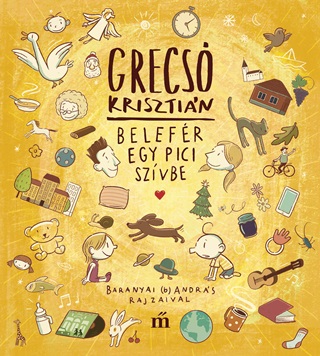 Grecs Krisztin - Belefr Egy Pici Szvbe - Baranyai Andrs Illusztrciival