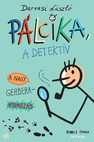 Darvasi Lszl - Plcika, A Detektv - A Nagy Gerbera-Nyomozs