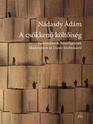 Ndasdy dm - A Cskken Kltisg - Tanulmnyok, Beszlgetsek Shakespeare s Dante Fordts