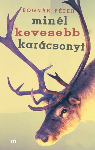 Bognr Pter - Minl Kevesebb Karcsonyt