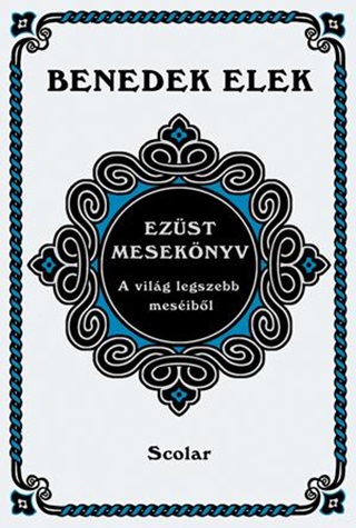 Benedek Elek - Ezst Meseknyv - A Vilg Legszebb Mesibl