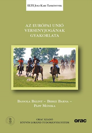 Bassola Blint - Berke Barna - Papp Mni - Az Eurpai Uni Versenyjognak Gyakorlata