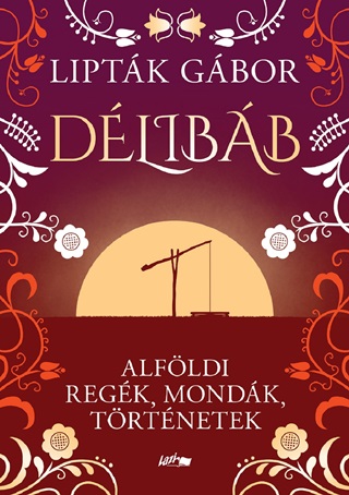 Liptk Gbor - Dlibb - Alfldi Regk, Mondk, Trtnetek
