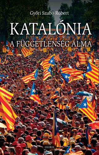 Gyri Szab Rbert - Katalnia - A Fggetlensg lma