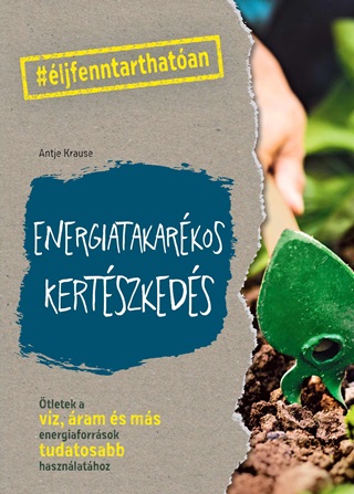 Antje Krause - Energiatakarkos Kertszkeds - tletek A Vz, ram s Ms Energiaforrsok Tudat