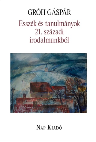 Grh Gspr - Esszk s Tanulmnyok 21. Szzadi Irodalmunkbl