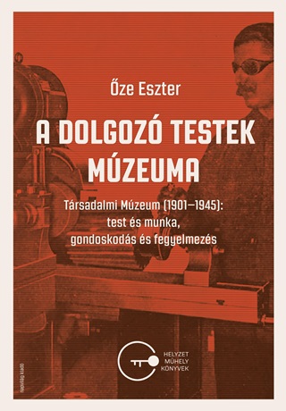 ze Eszter - A Dolgoz Testek Mzeuma - Trsadalmi Mzeum (1901-1945)