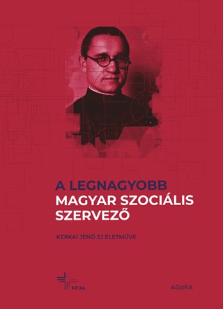  - A Legnagyobb Magyar Szocilis Szervez - Kerkai Jen Sj letmve
