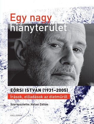  - Egy Nagy Hinyterlet - Ersi Istvn (19312005) rsok, Eladsok Az letmrl