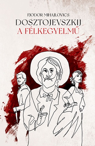 Fjodor Mihajlovics Dosztojevszkij - A Flkegyelm